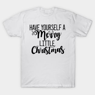 "Have yourself a Merry little Christmas" T-Shirt